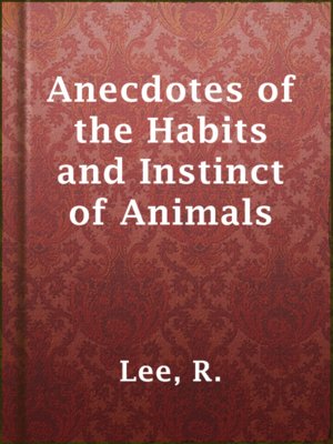 cover image of Anecdotes of the Habits and Instinct of Animals
